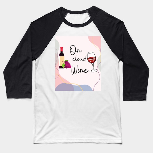 I'm On Cloud Wine/ Awesome Wine Lover Gift Baseball T-Shirt by ELMAARIF